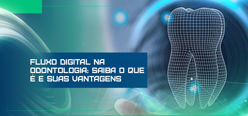 Fluxo digital na odontologia: saiba o que é e suas vantagens – Aditek